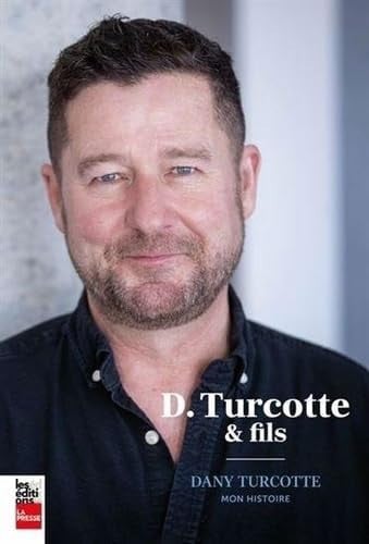 D. Turcotte et fils Dany Turcotte, mon histoire