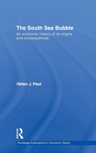 The South Sea Bubble An Economic History of Its Origins and Consequences