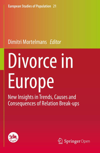 Divorce in Europe: New Insights in Trends, Causes and Consequences of Relation Break-ups (European Studies of Population)