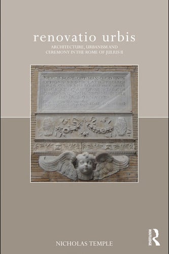 Renovatio Urbis Architecture, Urbanism, and Ceremony in the Rome of Julius II