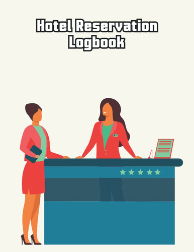 Hotel Reservation Log book: Guest Management System Schedule, Hotel Reservations Organizer