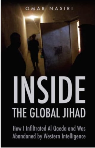 Inside the Global Jihad How I Infiltrated Al Qaeda and was Abandoned by Western Intelligence