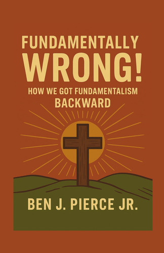 Fundamentally Wrong!: How We Got Fundamentalism Backward
