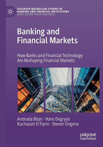 Banking and Financial Markets How Banks and Financial Technology Are Reshaping Financial Markets