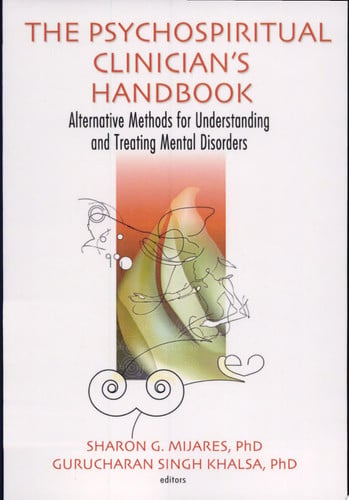 The Psychospiritual Clinician's Handbook Alternative Methods for Understanding and Treating Mental Disorders