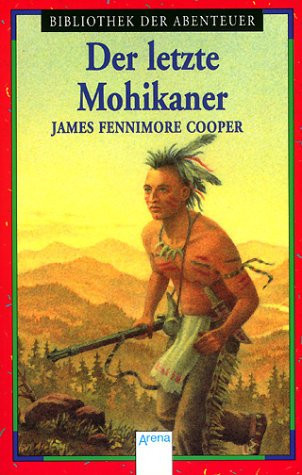 Der letzte Mohikaner. Eine Lederstrumpf- Erzählung.