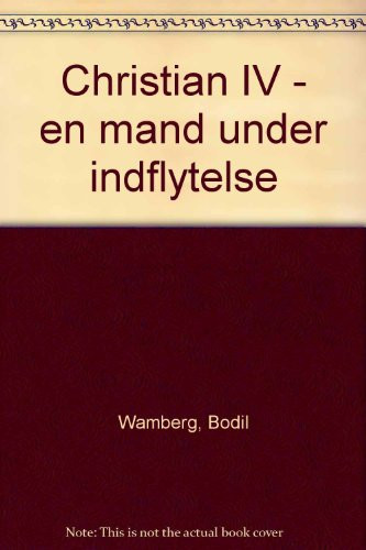 Christian IV: En mand under indflydelse (Gads biografiserie) (Danish Edition) - Bodil Wamberg