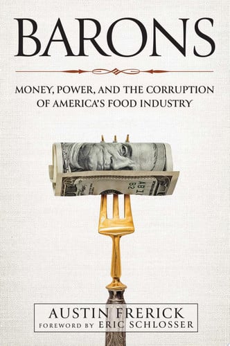 Barons Money, Power, and the Corruption of America's Food Industry