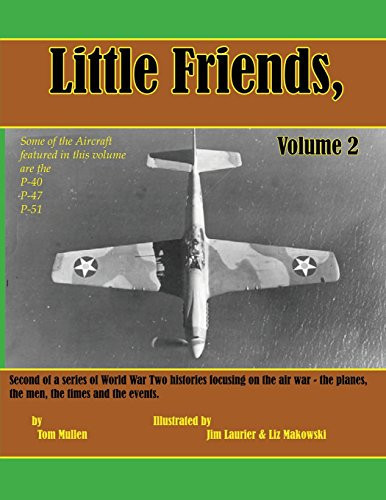 Little Friends, Volume 2 Second of a Series of World War Two Histories Focusing on the Air War - the Planes, the Men, the Times and the Events