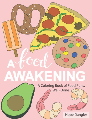 A Food Awakening A Coloring Book of Food Puns, Well-Done