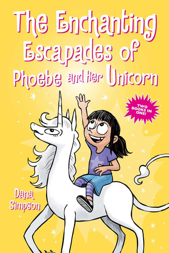 The Enchanting Escapades of Phoebe and Her Unicorn Two Books in One!