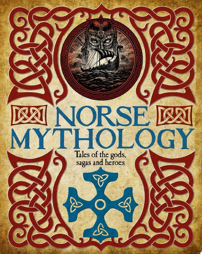 Norse Mythology Tales of the Gods, Sagas and Heroes