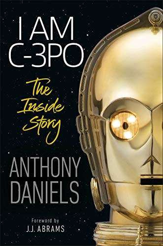 I Am C-3PO The Inside Story
