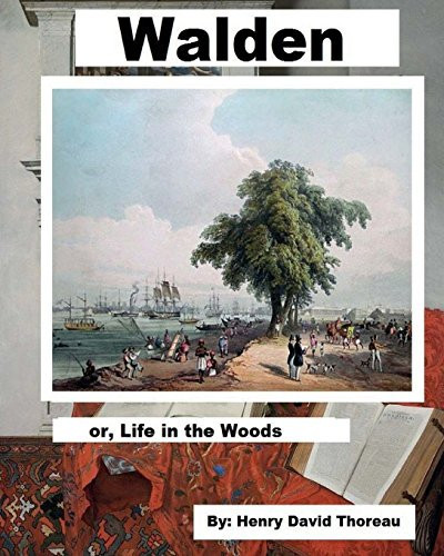 Walden . Or, Life in the Woods