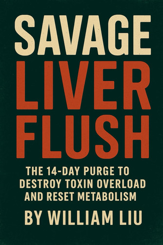 Savage Liver Flush - The 14-Day Purge to Destroy Toxin Overload and Reset Metabolism