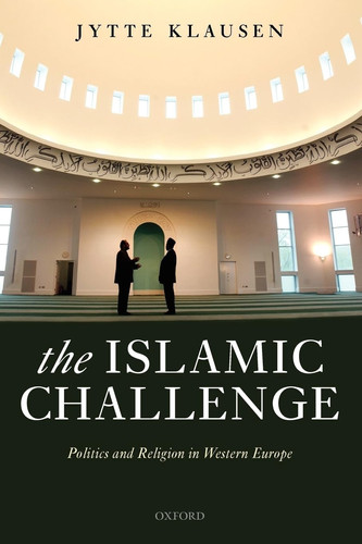 The Islamic Challenge Politics and Religion in Western Europe