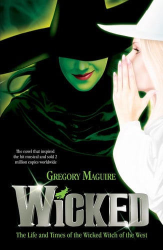Wicked The Life and Times of the Wicked Witch of the West