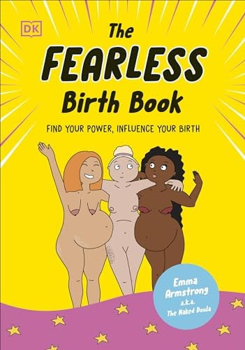 The Fearless Birth Book (the Naked Doula) Find Your Power, Influence Your Birth