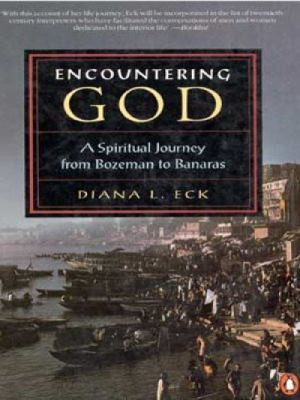 Encountering God A Spiritual Journey from Bozeman to Banaras