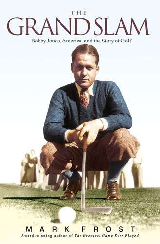 The Grand Slam Bobby Jones, America, and the Story of Golf