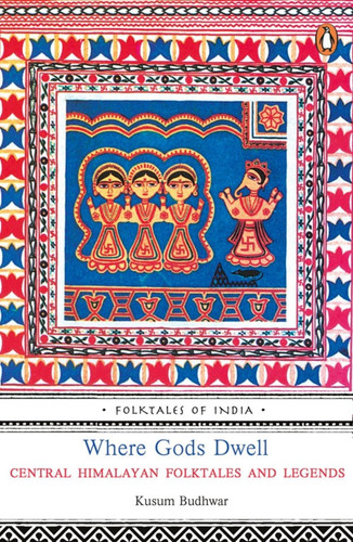 Where Gods Dwell Central Himalayan Folktales and Legends