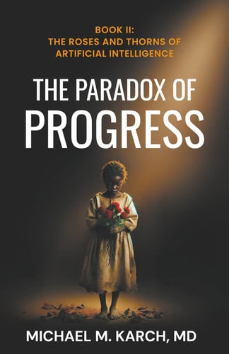 The Paradox of Progress Book 2: The Roses and Thorns of Artificial Intelligence