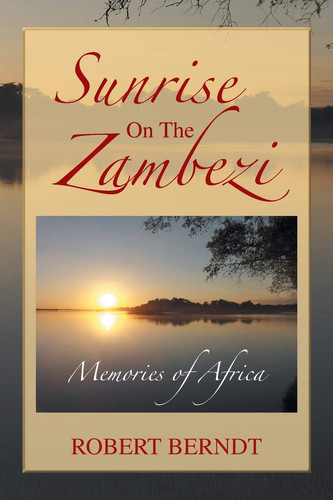 Sunrise on the Zambezi Memories of Africa