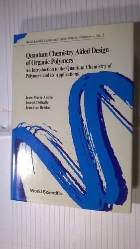 Quantum Chemistry Aided Design of Organic Polymers An Introduction to the Quantum Chemistry of Polymers and Its Applications