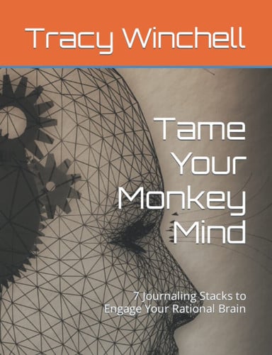 Tame Your Monkey Mind: 7 Journaling Stacks to Engage Your Rational Brain