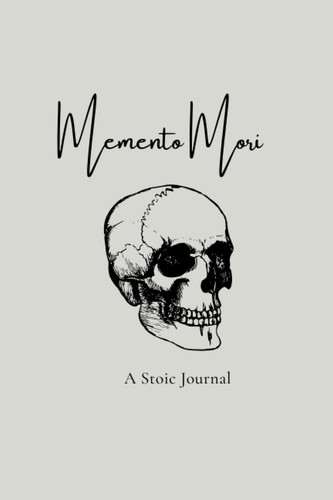 Memento Mori A Stoic Journal: Daily Stoic Meditations