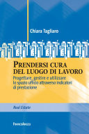 Prendersi cura del luogo di lavoro Progettare, gestire e utilizzare lo spazio ufficio attraverso indicatori di prestazione