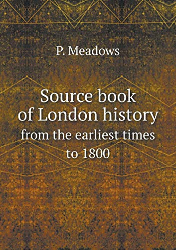 Source book of London history from the earliest times to 1800
