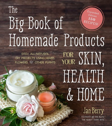 The Big Book of Homemade Products for Your Skin, Health and Home Easy, All-Natural DIY Projects Using Herbs, Flowers and Other Plants