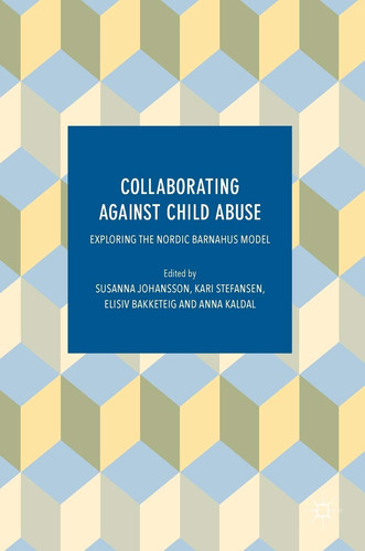Collaborating Against Child Abuse: Exploring the Nordic Barnahus Model