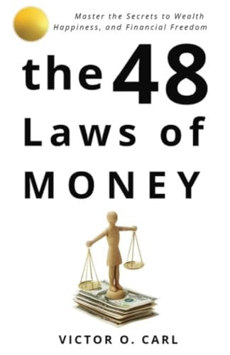 The 48 Laws of Money: Master The Secret To Wealth and Financial Freedom (48 Laws of Living - psychology of money)