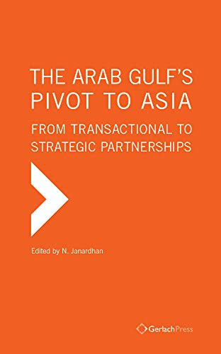 The Arab Gulf's Pivot to Asia From Transactional to Strategic Partnerships