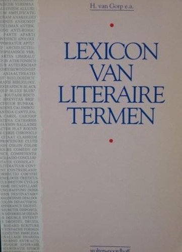 Lexicon van literaire termen stromingen en genres, theoretische begrippen, retorische procédés en stijlfiguren - Hendrik van Gorp