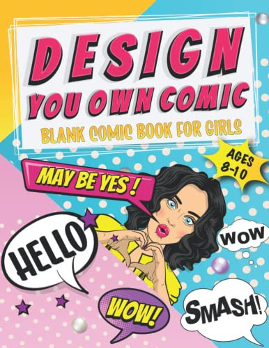 Design Your Own Comics A Blank Comic Books for Girls Ages 8-10: Also Exciting And Suitable For Girls Ages 9-12