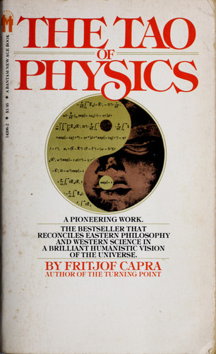 The Tao of Physics: An Exploration of the Parallels between Modern Physics and Eastern Mysticism