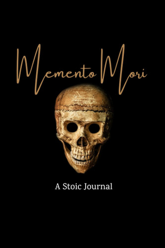 Memento Mori A Stoic Journal: Daily Stoic Meditations