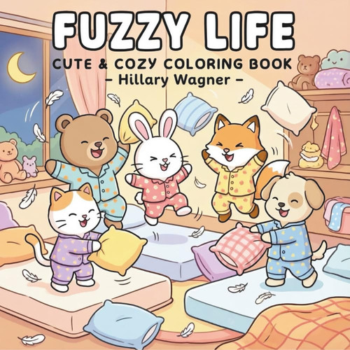 Fuzzy Life: Cute & Cozy Coloring Book: Relaxing Pages with Adorable Animals, Sweet Daily Moments, and Whimsical Scenes for Kids and Adults