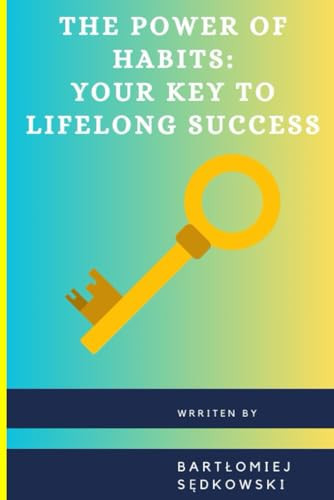 The Power of Habits Your Key to Lifelong Success
