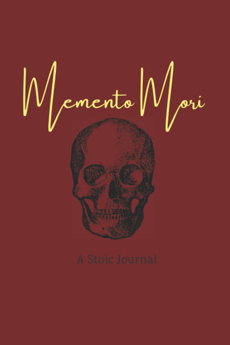 Memento Mori A Stoic Journal: Daily Stoic Meditations