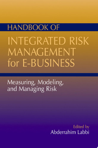 Handbook of Integrated Risk Management for E-Business Measuring, Modeling and Managing Risk
