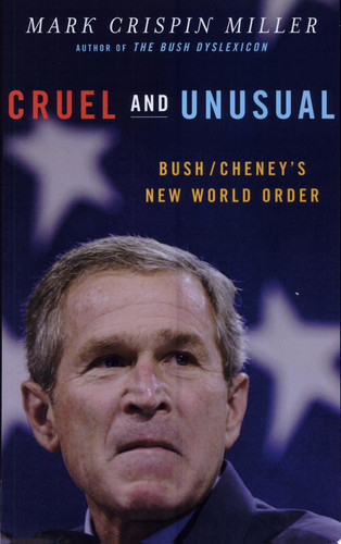 Cruel and Unusual Bush/Cheney's New World Order