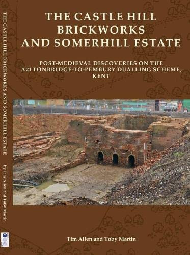 The Castle Hill Brickworks and Somerhill Estate Post-medieval Discoveries on the A21 Tonbridge-to-Pembury Dualling Scheme, Kent