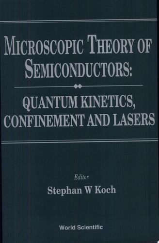 Microscopic Theory of Semiconductors Quantum Kinetics, Confinement, and Lasers