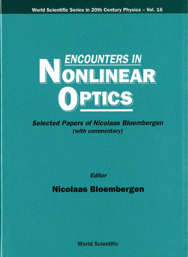 Encounters in Nonlinear Optics Selected Papers of Nicolaas Bloembergen, with Commentary