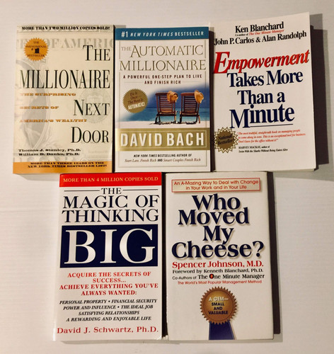 5 Books! 1) The Millionaire Next Door 2) The Automatic Millionaire 3) Empowerment Takes More Than a Minute 4) The Magic of Thinking Big 5) Who Moved My Cheese