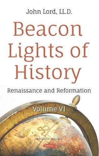Beacon Lights of History Volume VI -- Renaissance and Reformation